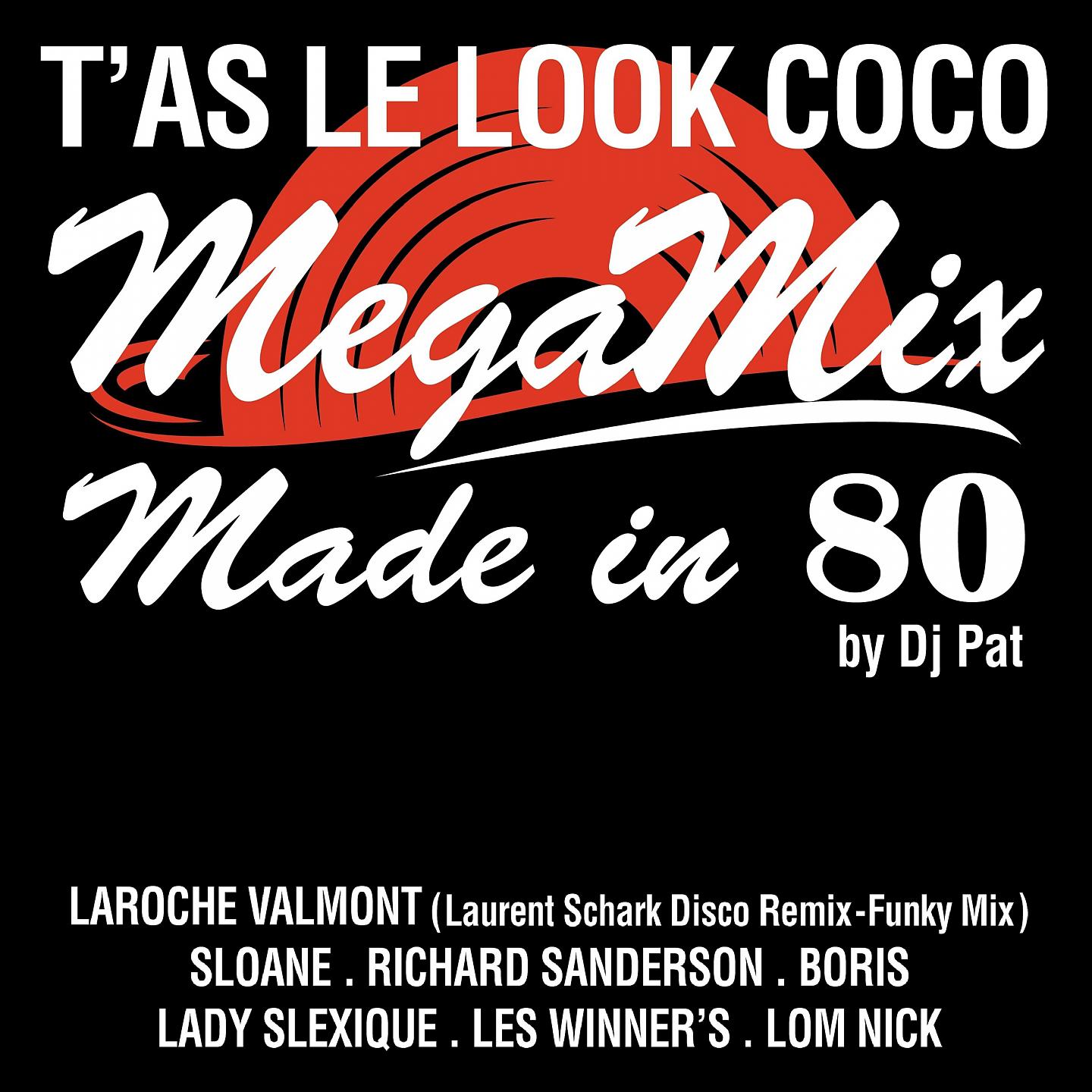 Постер альбома T'as le look coco (Megamix Made in 80 by Dj Pat) [Disco Remix - Funky Mix]