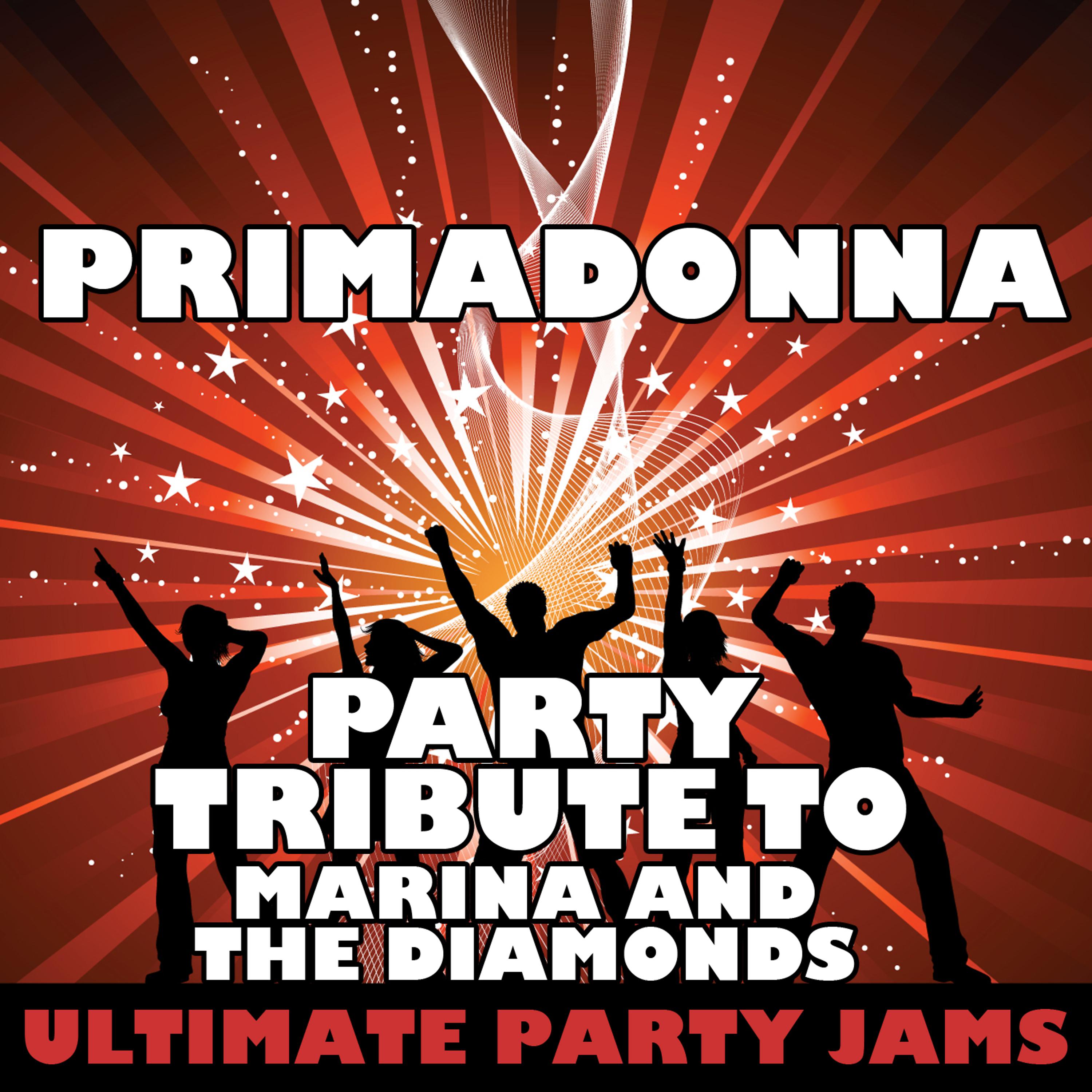 Ultimate Party Jams - Primadonna (Party Tribute to Marina and the Diamonds)