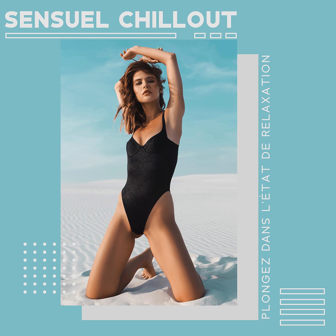 Постер альбома Sensuel chillout - Plongez dans l'état de relaxation
