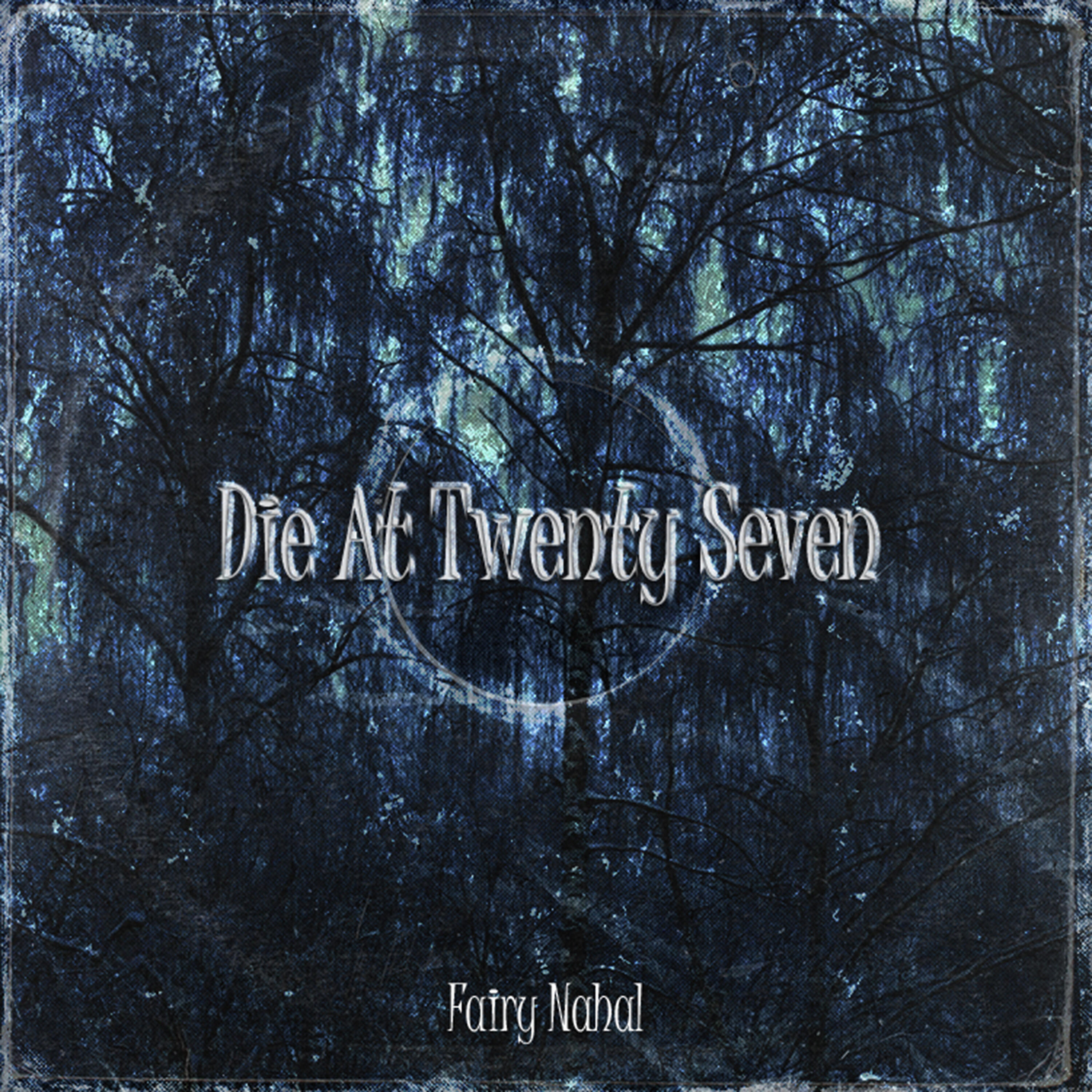 Fairy Nahal - Die At Twenty Seven