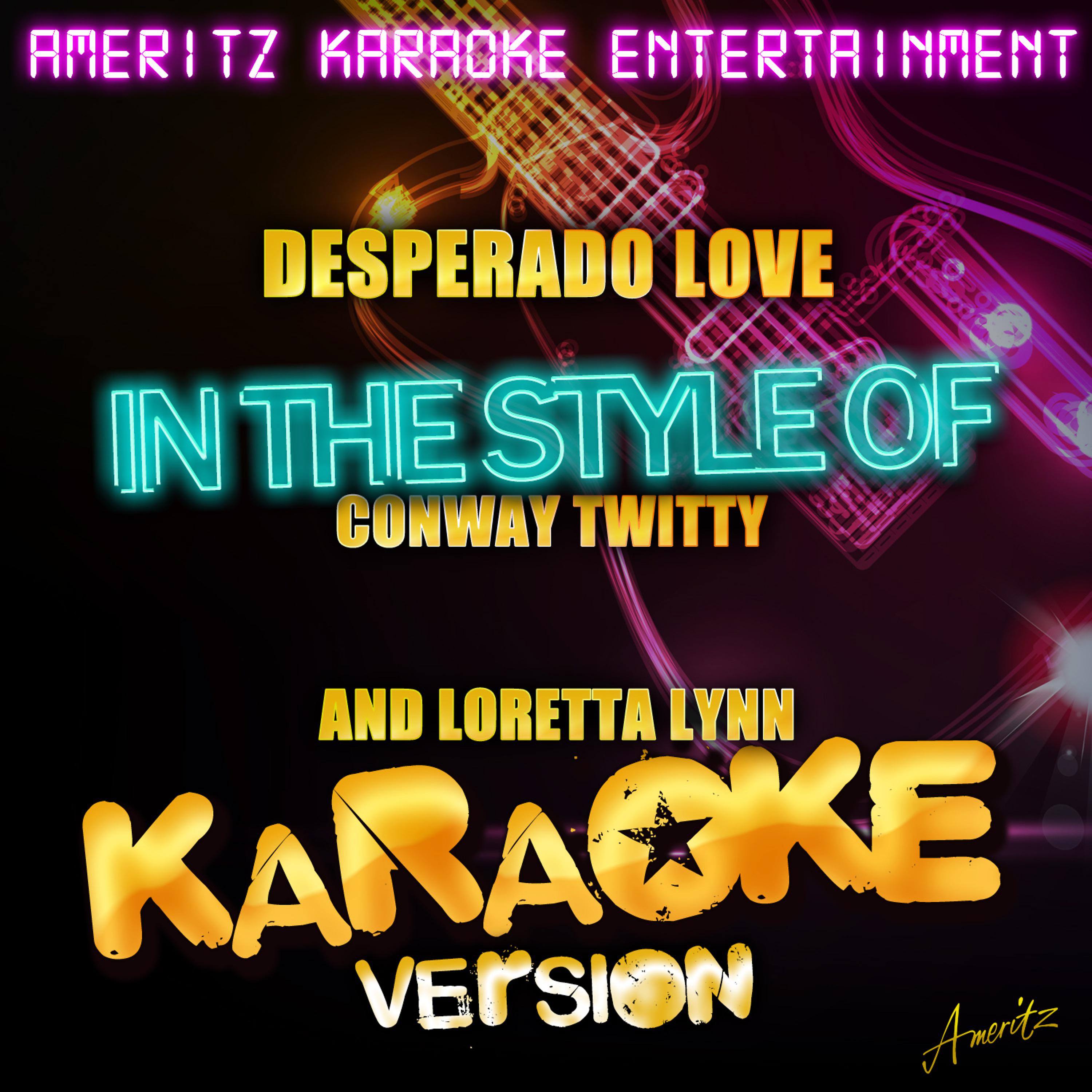 Постер альбома Desperado Love (In the Style of Conway Twitty and Loretta Lynn) [Karaoke Version]