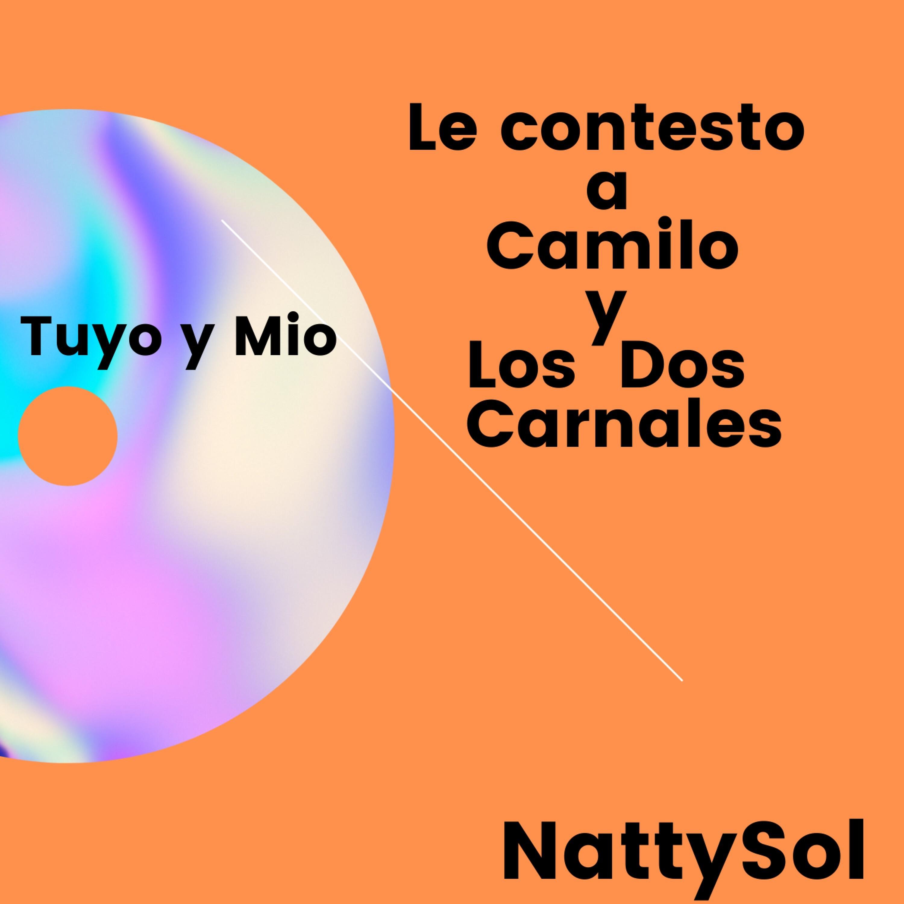 Nattysol - Le Contesto a Camilo y los Dos Carnales (Tuyo y Mio)