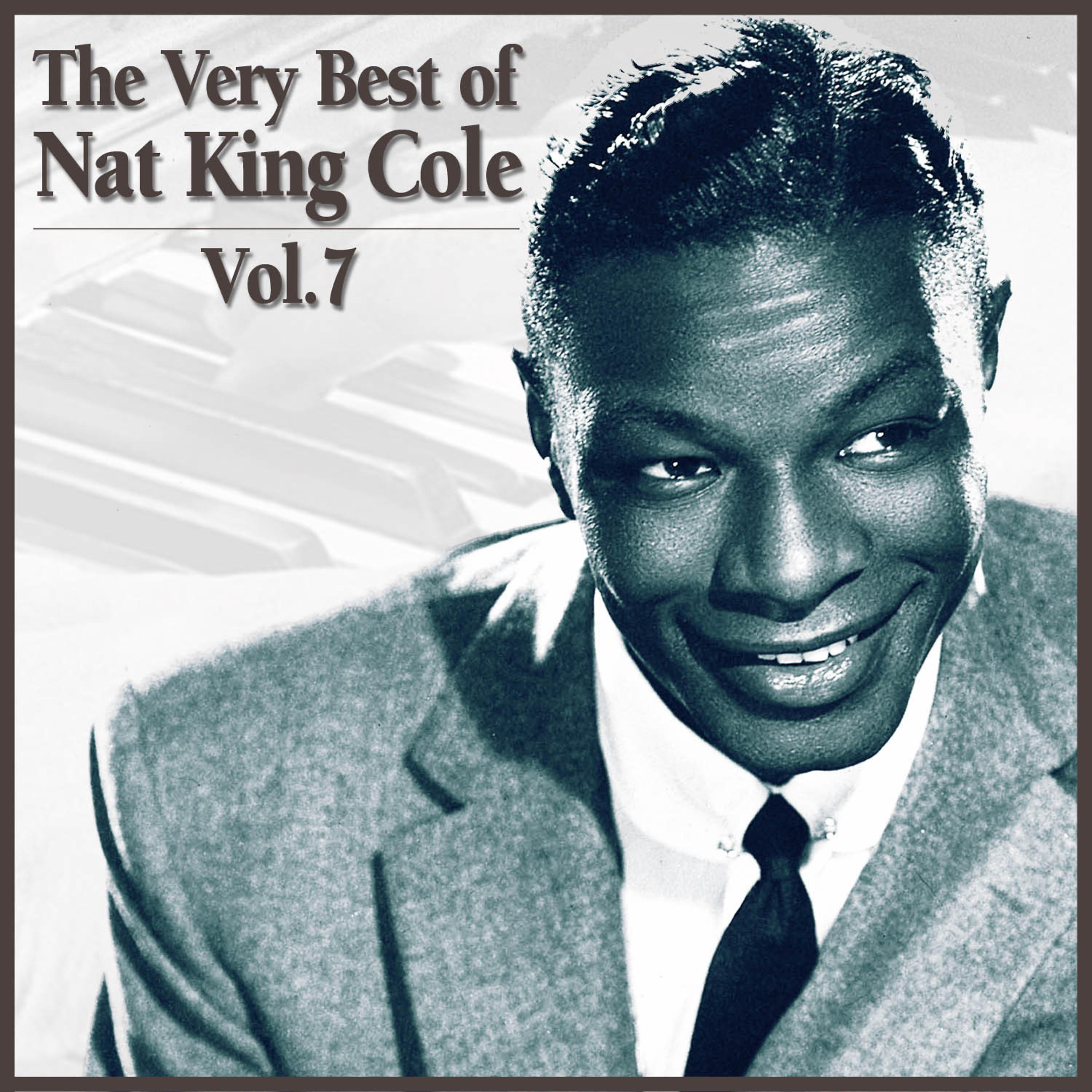 Постер альбома The Very Best of Nat King Cole, Vol. 7
