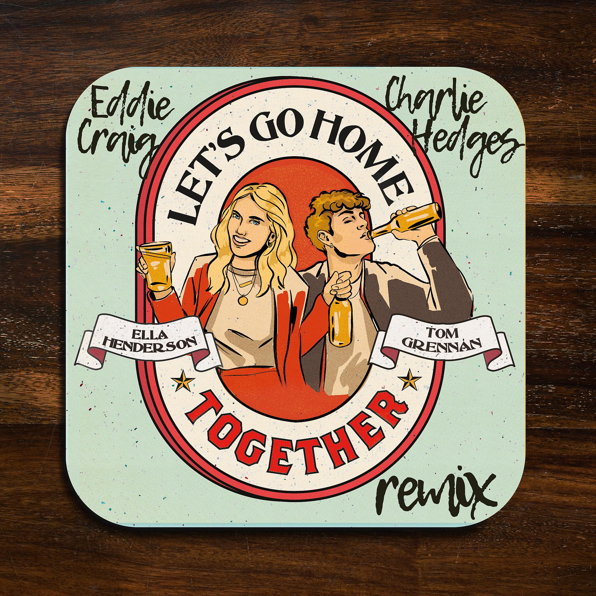 Постер альбома Let’s Go Home Together (Charlie Hedges & Eddie Craig Remix)