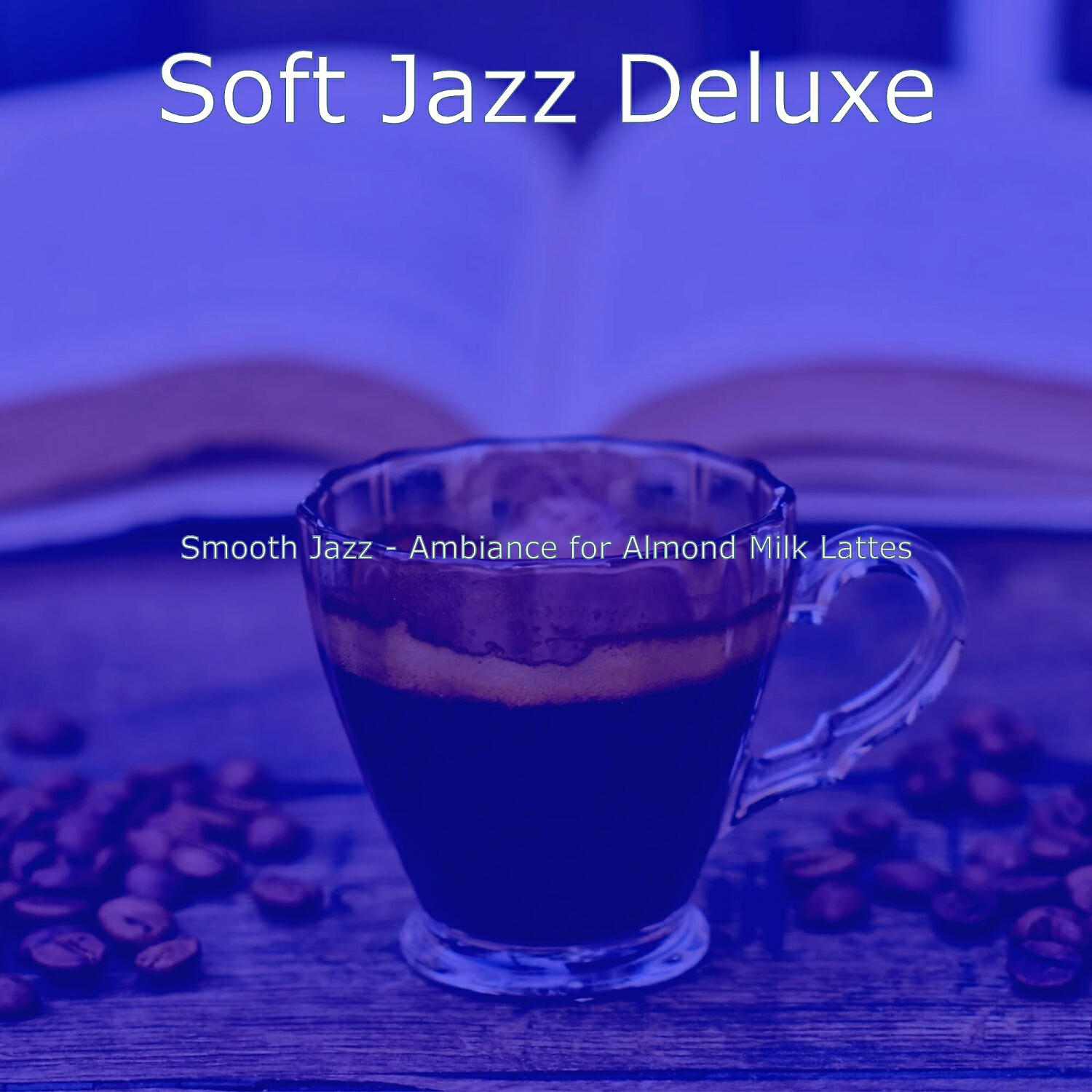 Soft Jazz Deluxe - Smooth Jazz Ballad Soundtrack for Almond Milk Lattes