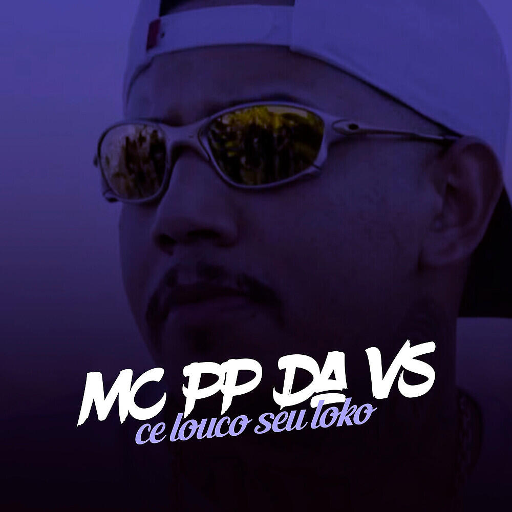 Mc PP da VS - Cê Louco Seu Loko