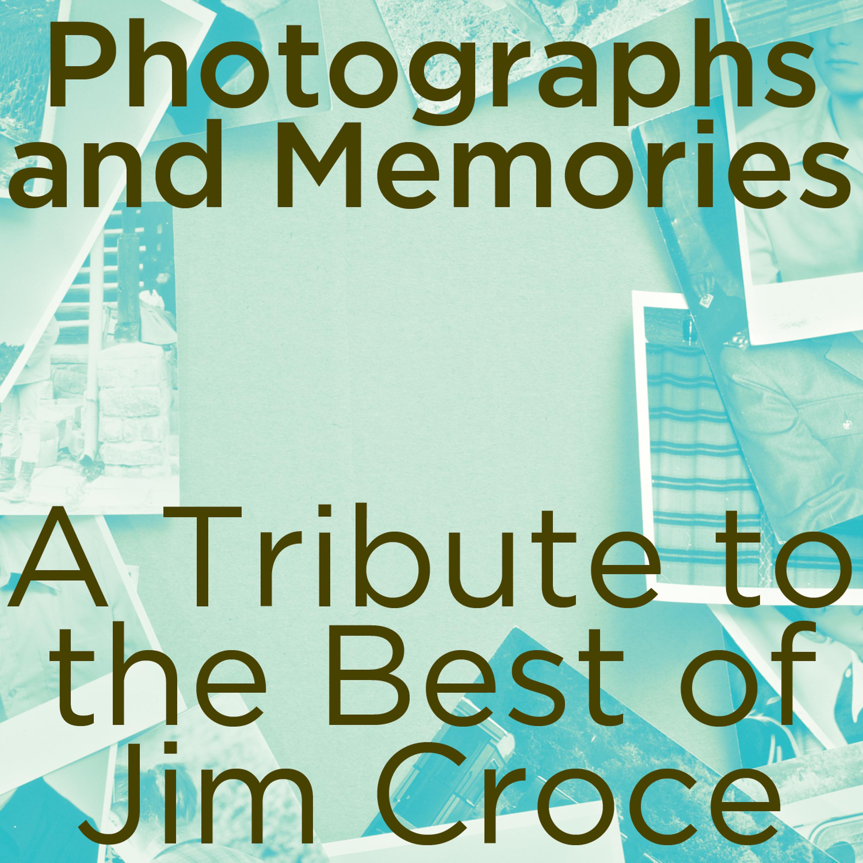 Постер альбома Photographs and Memories: A Tribute to the Best of Jim Croce