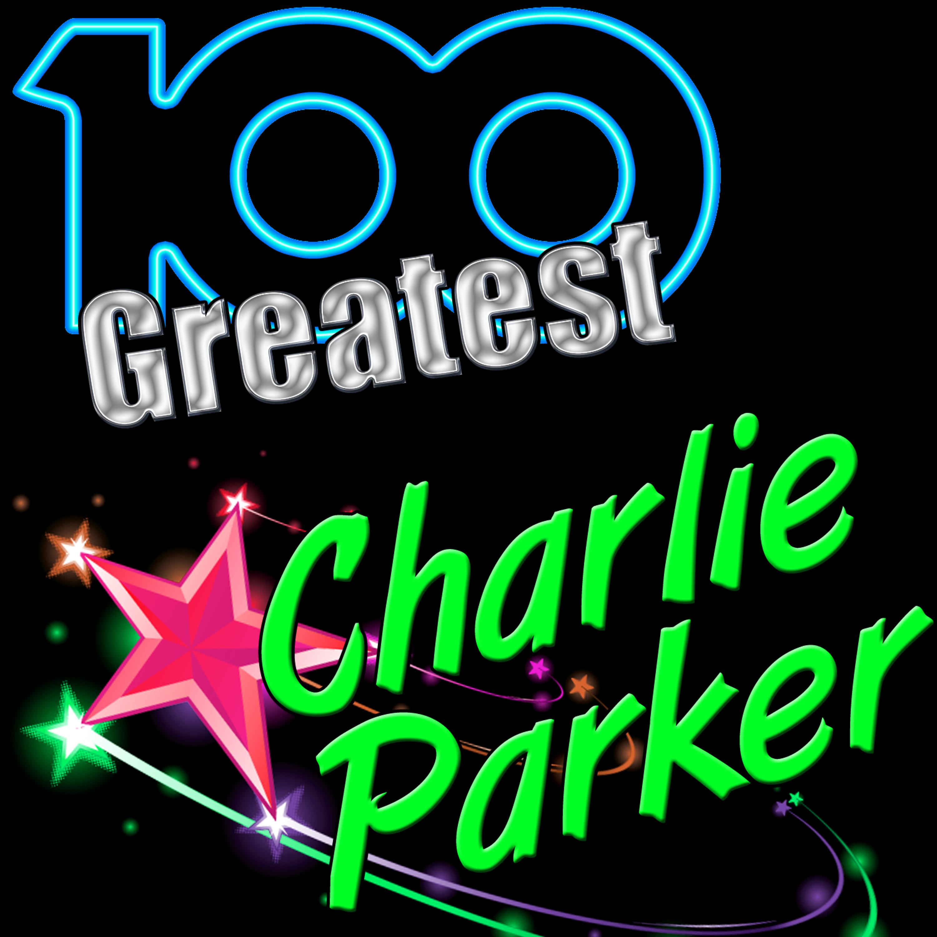 Постер альбома 100 Greatest: Charlie Parker