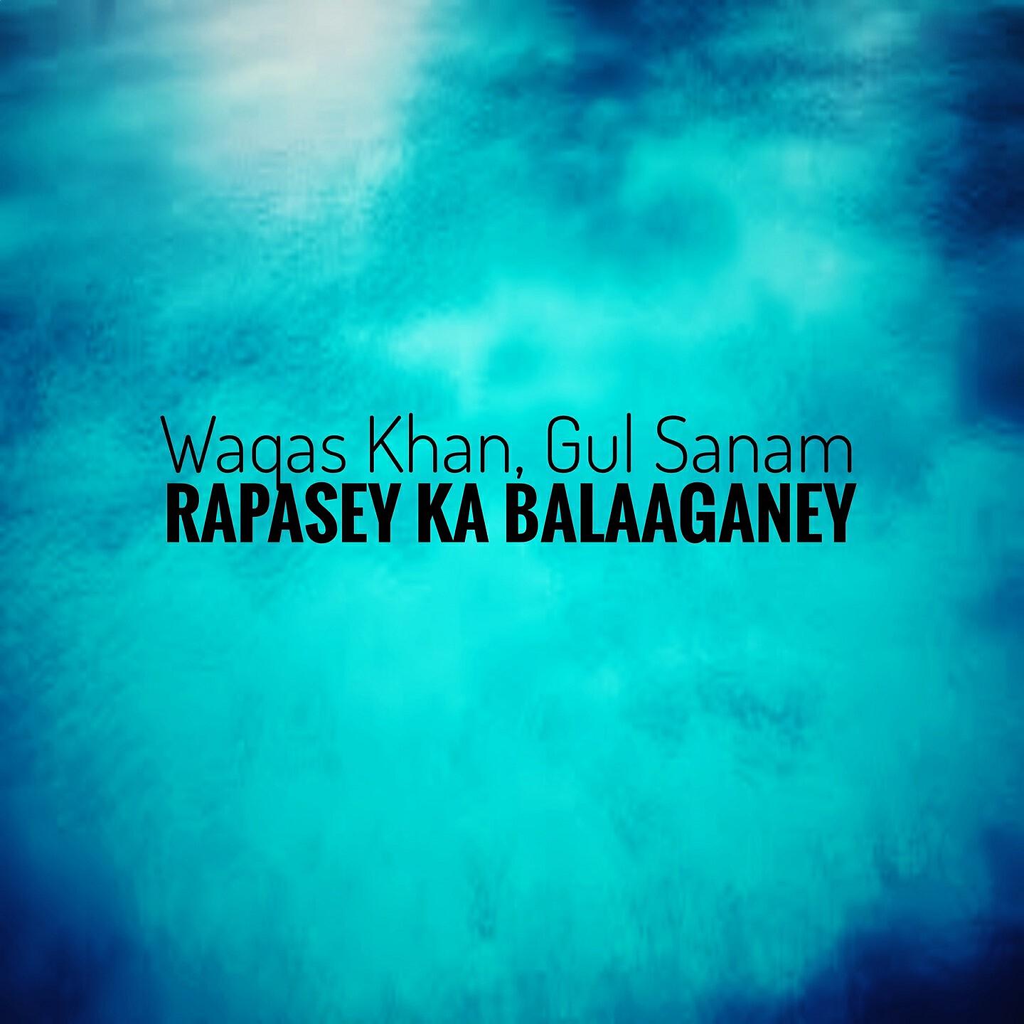 Waqas Khan - Rapasey Ka Balaaganey