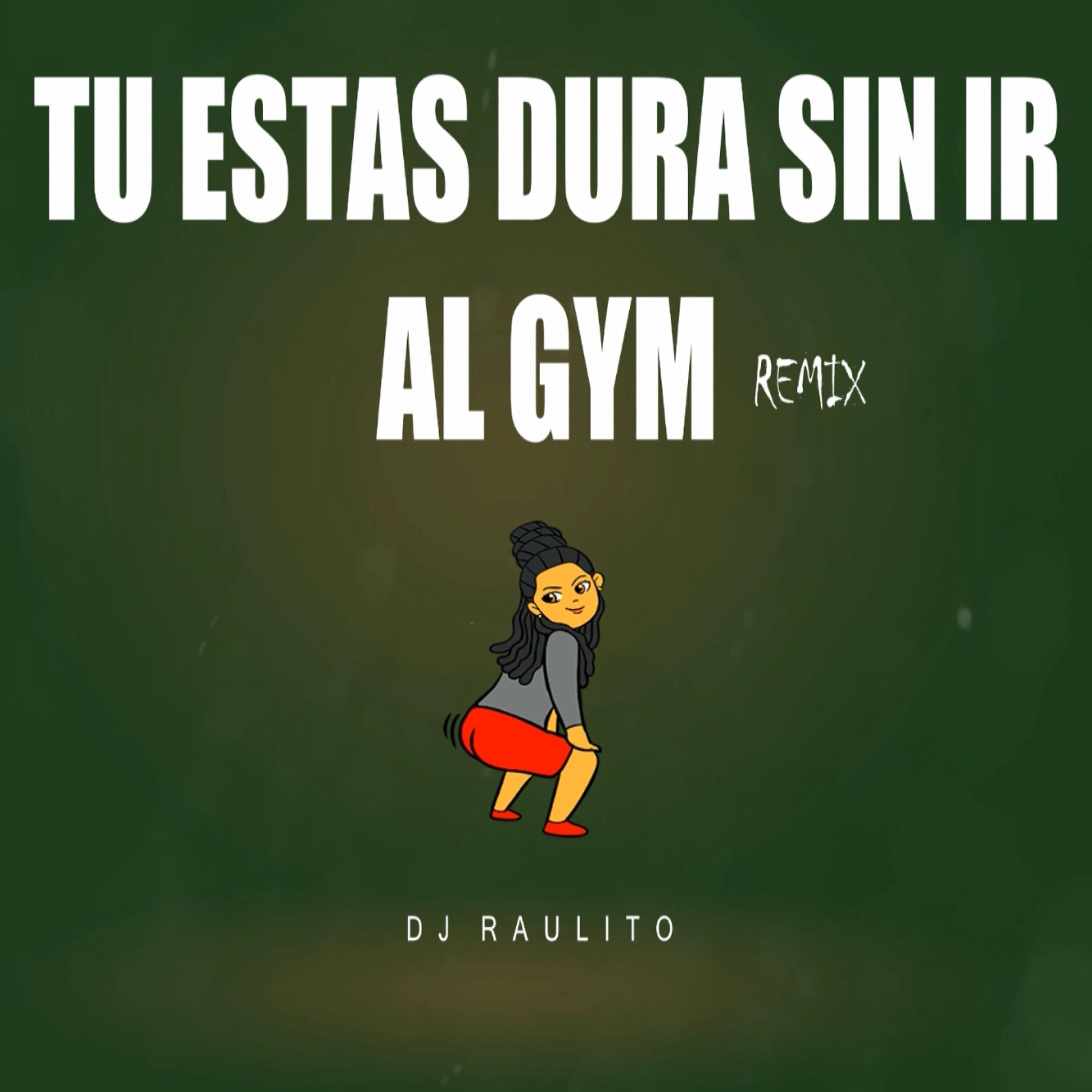 Dj Raulito - Tu Estas Dura Sin Ir al Gym Remix