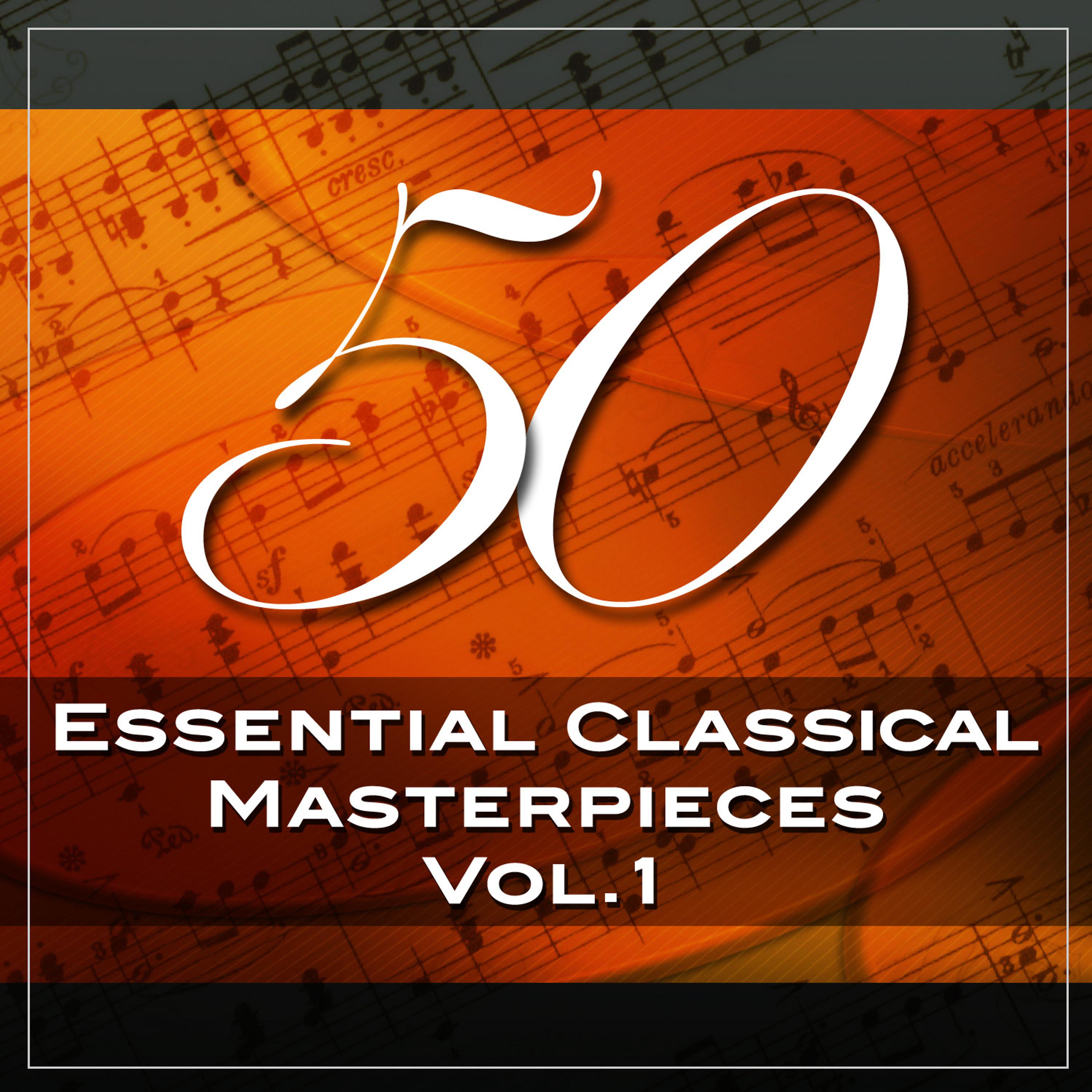 Постер альбома 50 Essential Classical Masterpieces, Vol. 1