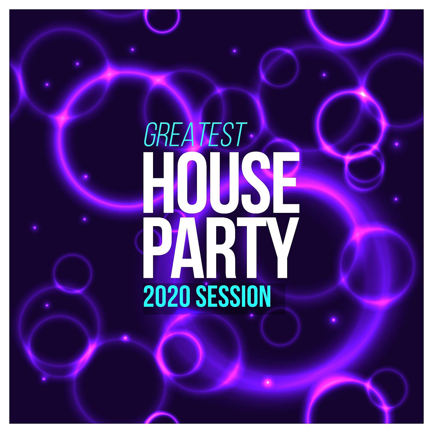 Постер альбома Greatest House Party 2020 Session