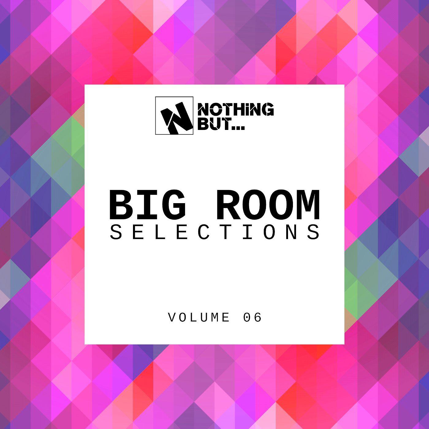 Постер альбома Nothing But... Big Room Selections, Vol. 06