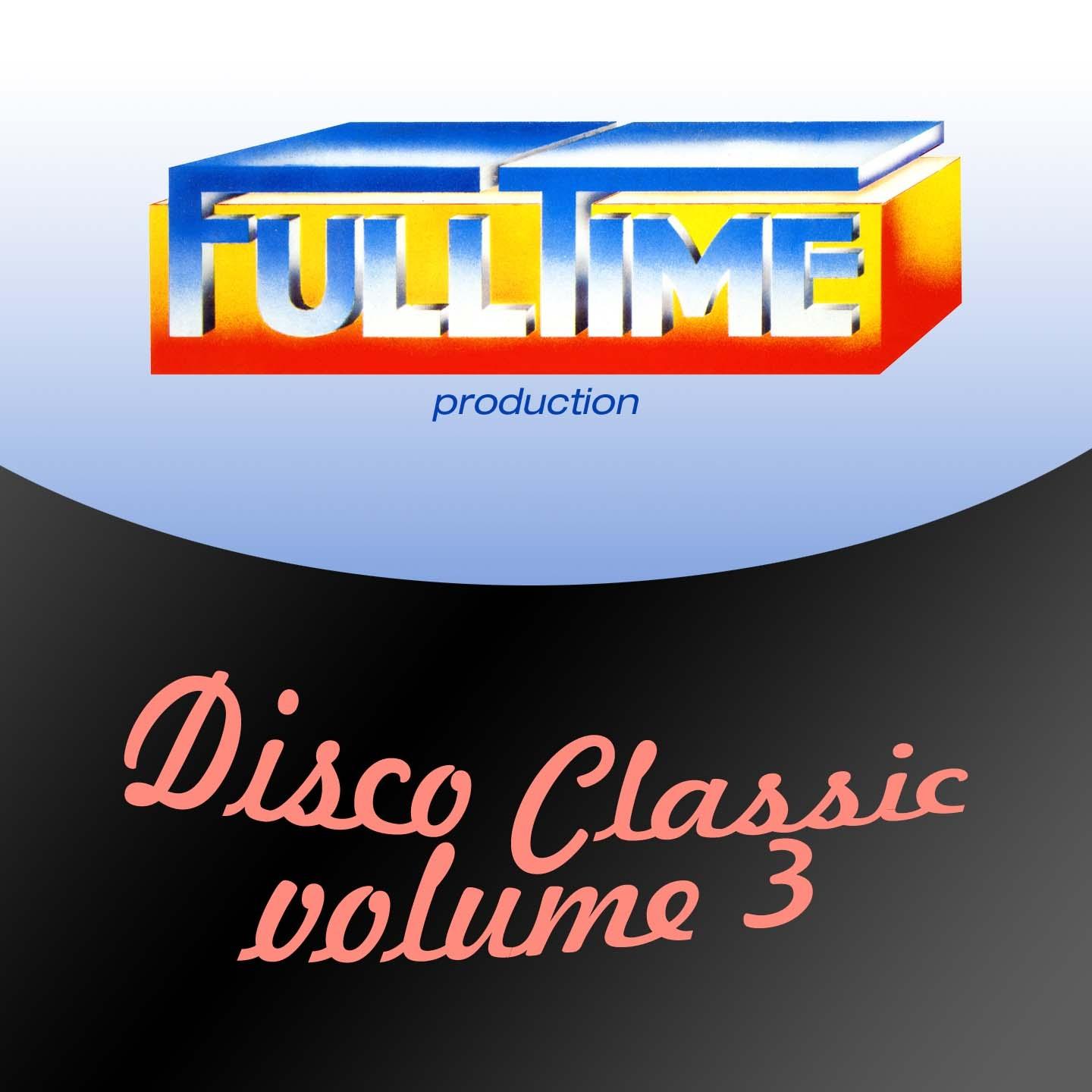 Постер альбома Fulltime Production: Disco Classic, Vol. 3