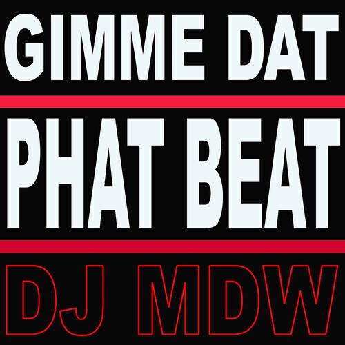 DJ MDW - Gimme Dat Phat Beat (DJ MDW Tech Mix)
