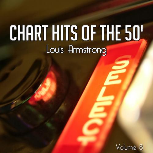 Постер альбома Chart Hits of the 50's, Vol. 8 (Legendary Louis Armstrong)