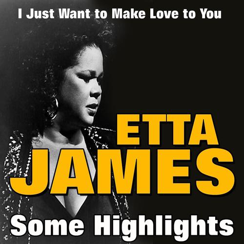 Постер альбома Etta James Some Highlights (I Just Want to Make Love to You)