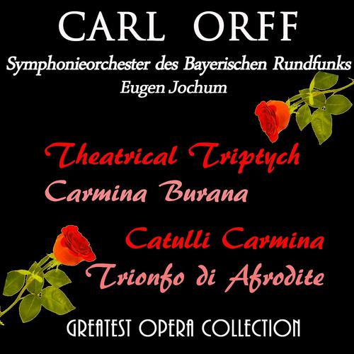 Постер альбома Carl Orff: Carmina Burama, Catulli Carmina, Trionfo di Afrodite