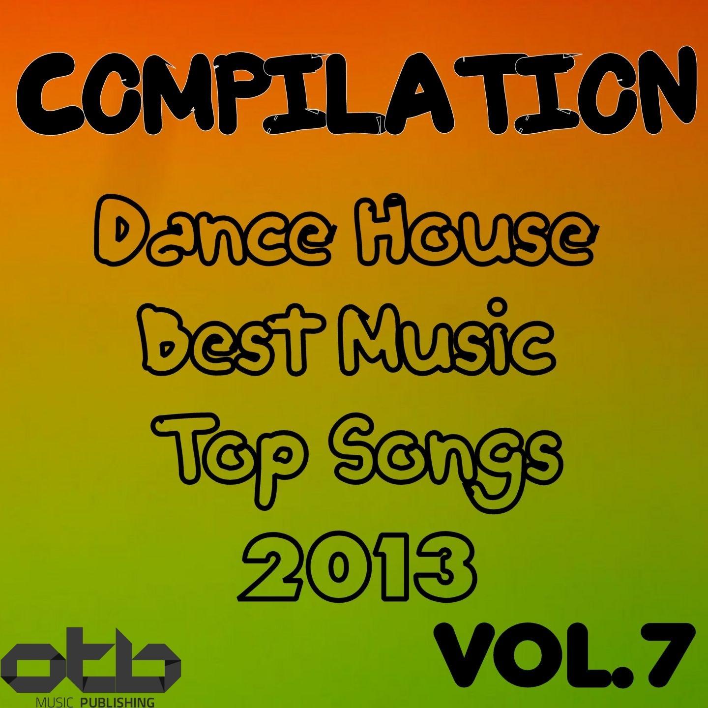 Постер альбома Compilation Dance House Best Music Top Songs 2013, Vol. 7