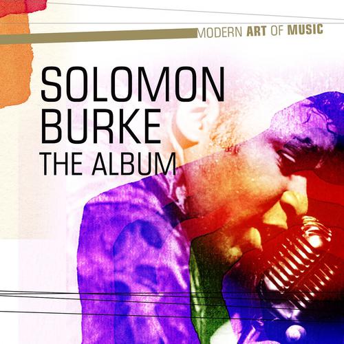 Постер альбома Modern Art of Music: Solomon Burke - The Album