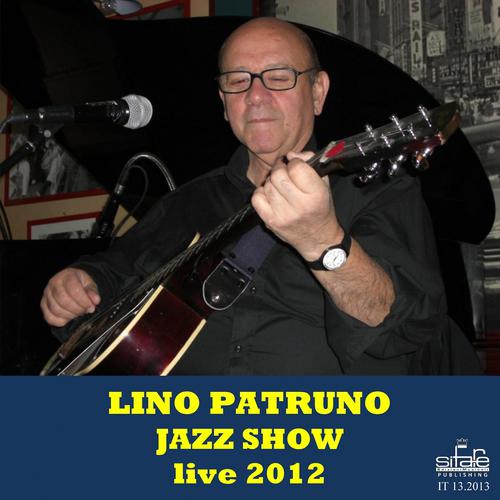 Постер альбома Lino Patruno Jazz Show Live 2012 (The Best of Lino Patruno)