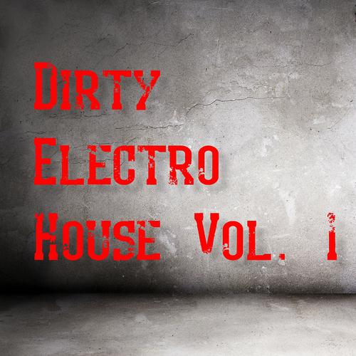 Постер альбома Dirty Electro House, Vol. 1