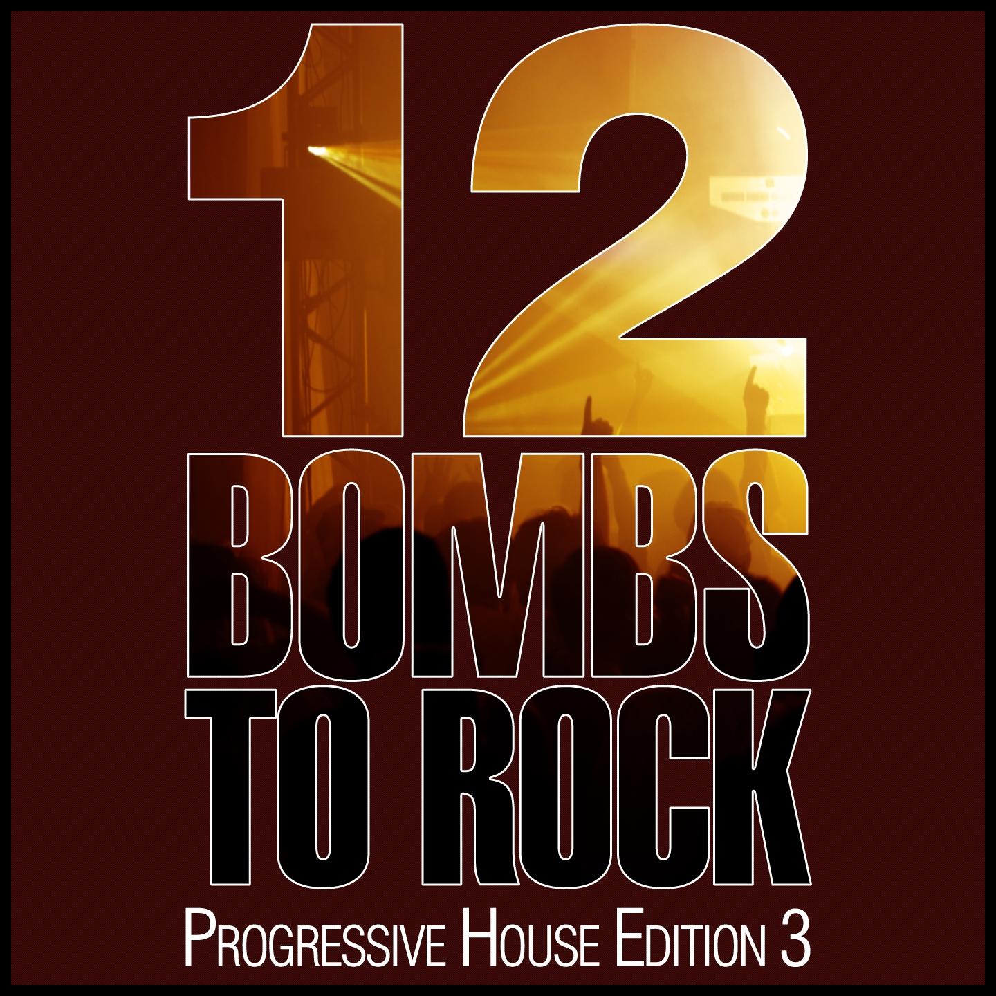 Постер альбома 12 Bombs to Rock - Progressive House Edition 3