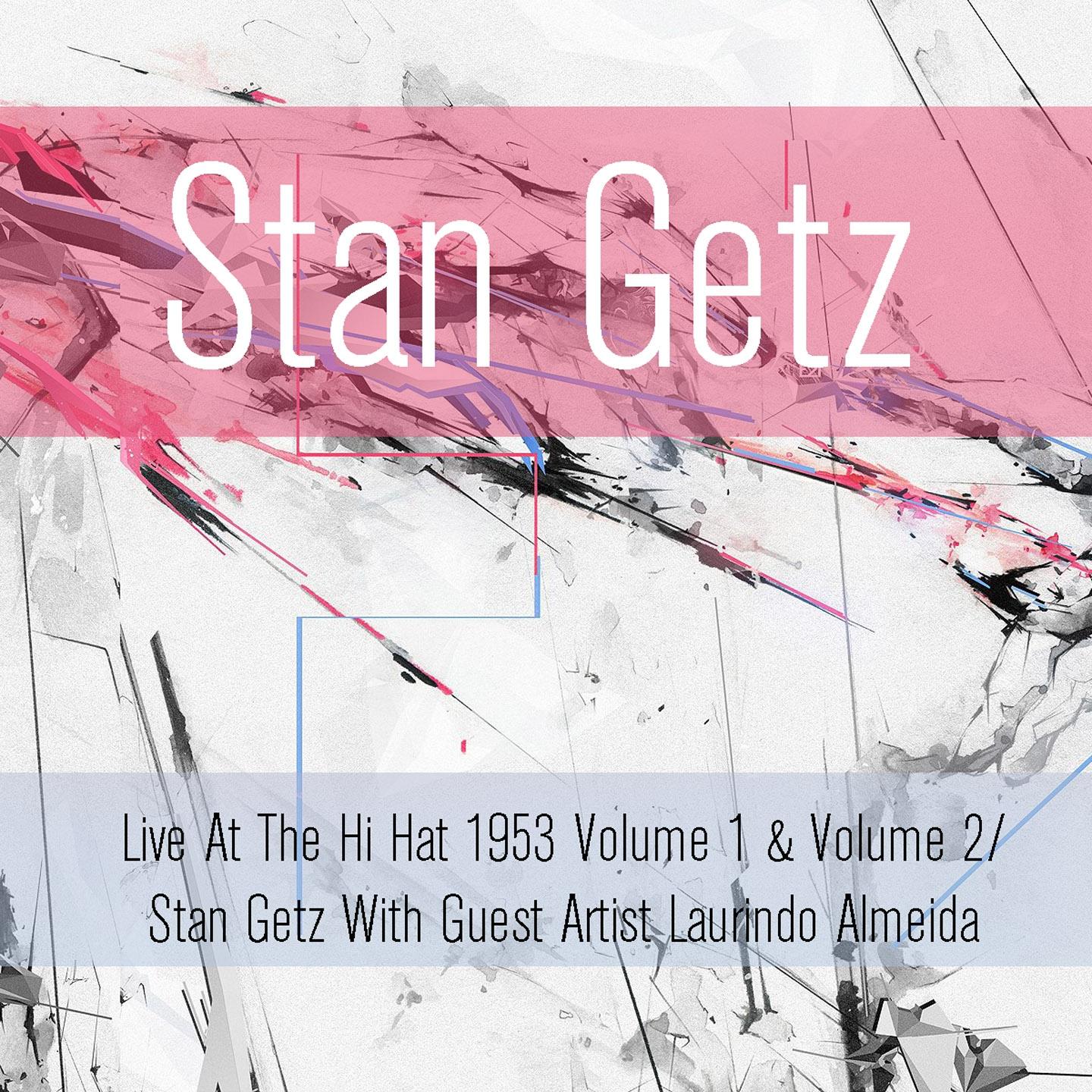 Постер альбома Live At The Hi Hat 1953, Vol. 1 & Vol. 2 / Stan Getz With Guest Artist Laurindo Almeida