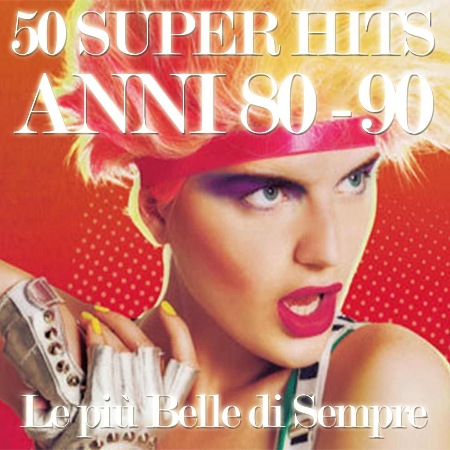 Постер альбома 50 Super Hits Anni 80 - 90 (Le piu' Belle Di sempre)