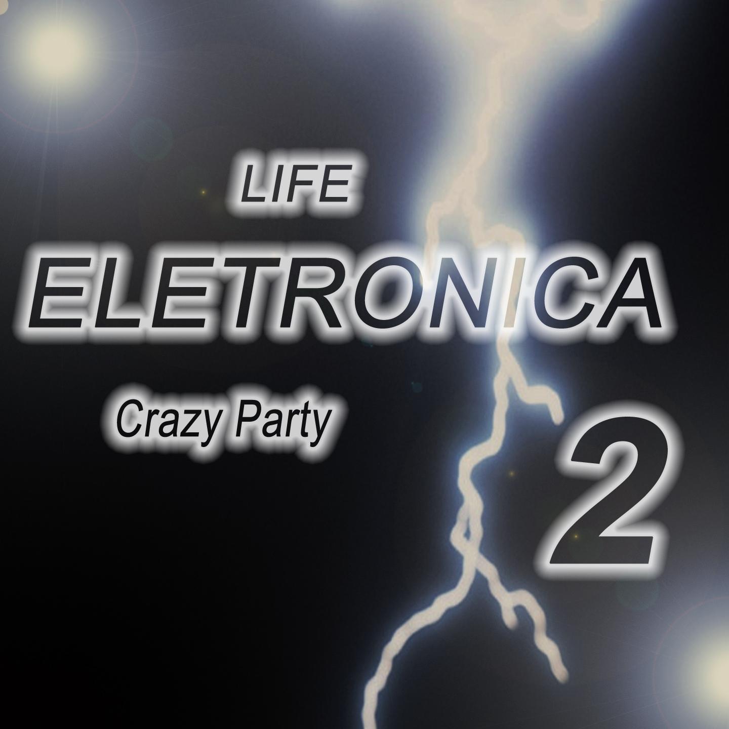 Постер альбома Life eletronica, Vol. 2 (Crazy Party)