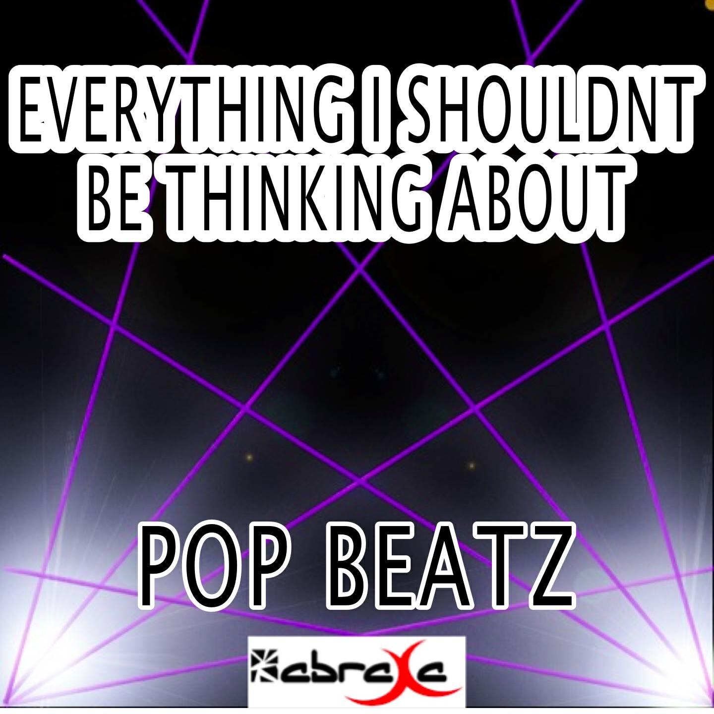 Pop Beatz - Everything I Shouldn't Be Thinking About (Instrumental Version)