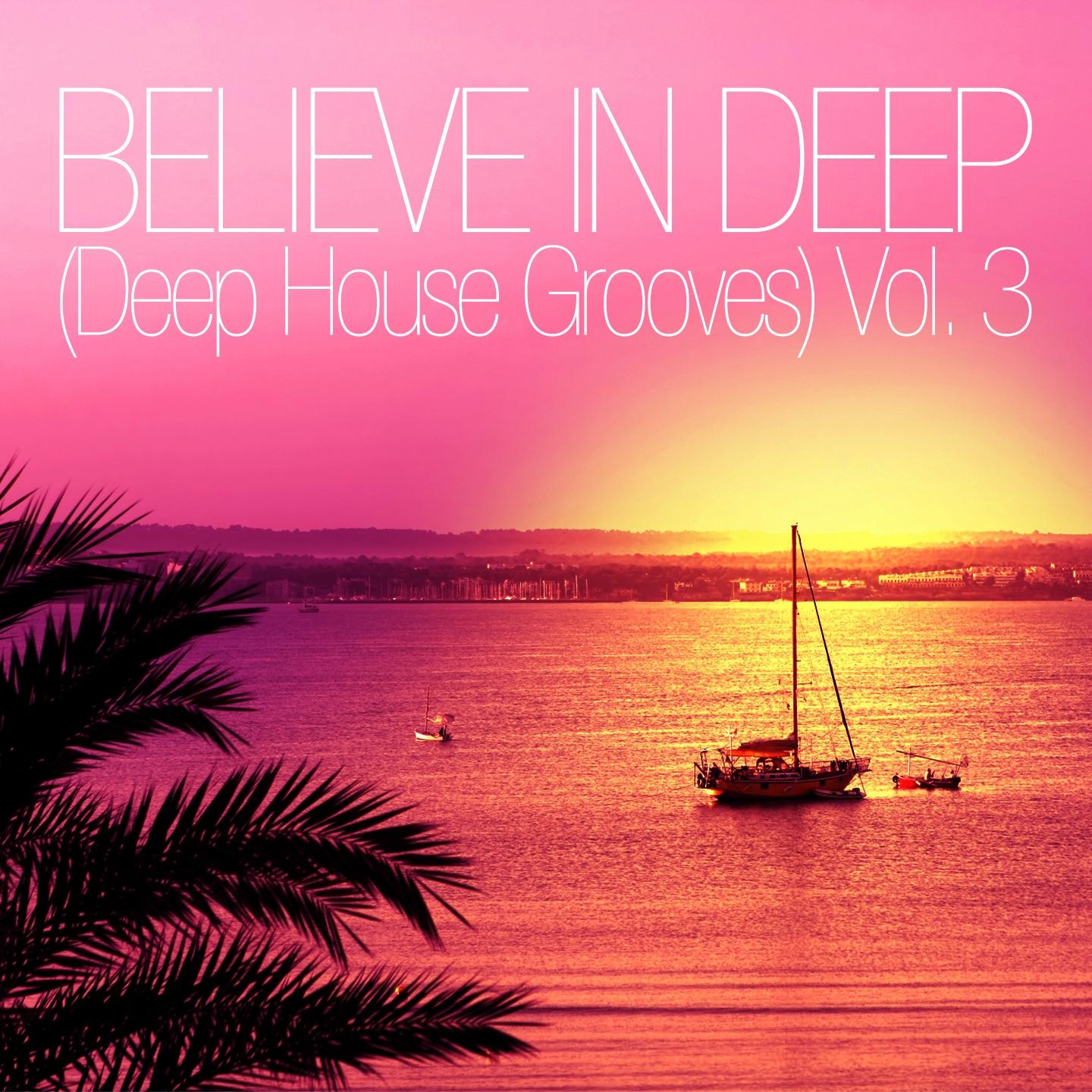 Постер альбома Believe In Deep (Deep House Grooves), Vol. 3