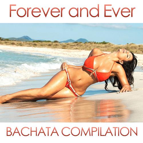 Постер альбома Forever And Ever: Bachata Compilation