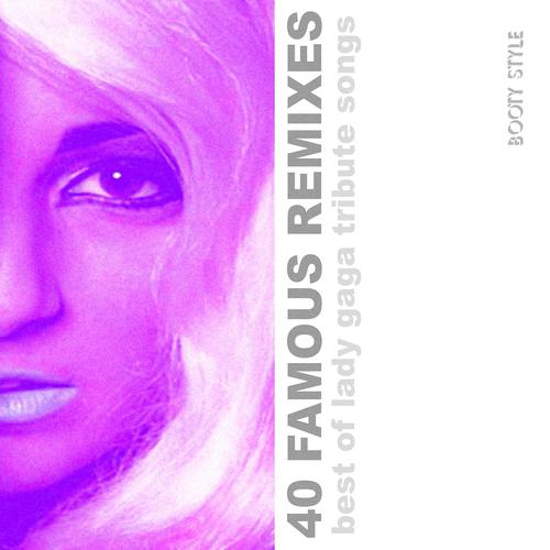 Постер альбома 40 Famous Remixes: Best of Lady Gaga Tribute Songs