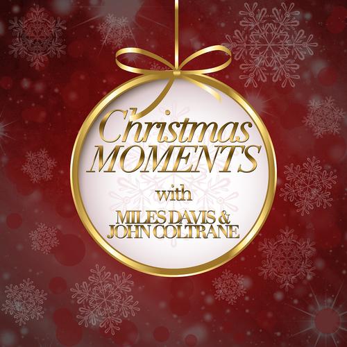 Постер альбома Christmas Moments With Miles Davis & John Coltrane