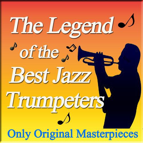Постер альбома The Legend of the Best Jazz Trumpeters (Only Original Masterpieces)