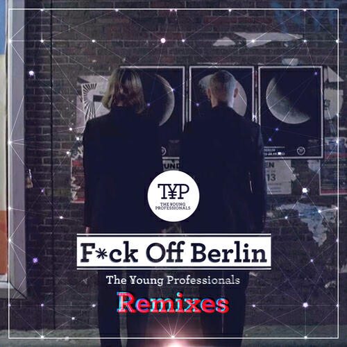 The Young Professionals - F*ck Off Berlin (Oliver Deutschmann Remix)