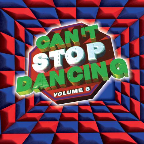 Постер альбома Can't Stop Dancing, Vol. 6