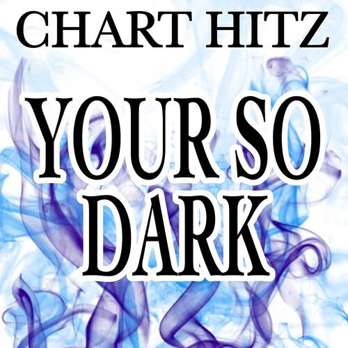 Chart Hitz - You're so Dark
