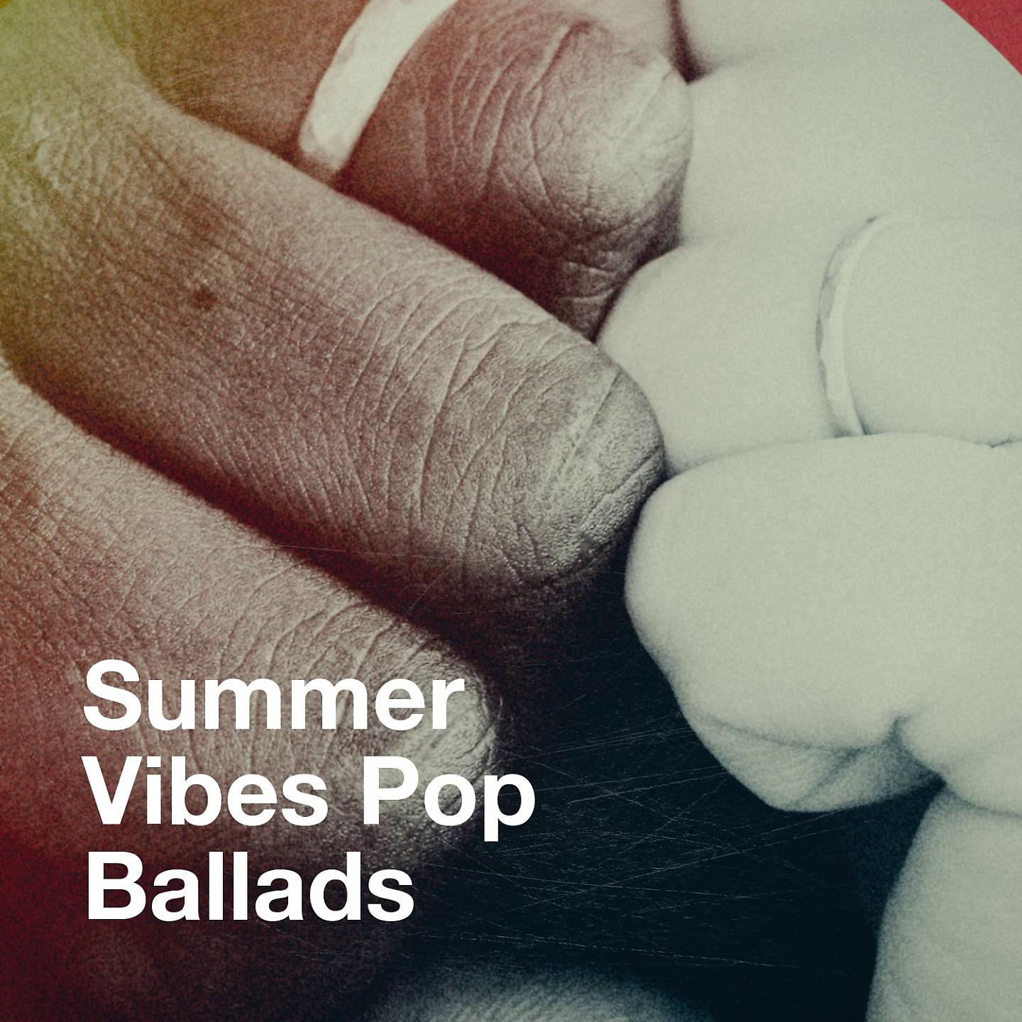 Постер альбома Summer Vibes Pop Ballads