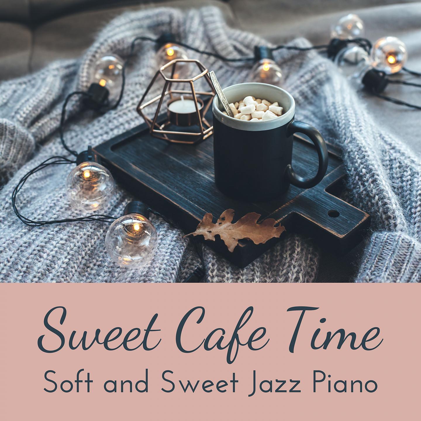 Постер альбома Sweet Cafe Time - Soft and Sweet Jazz Piano