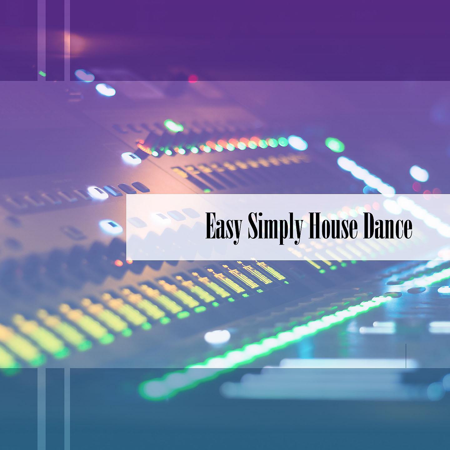 Постер альбома Easy Simply House Dance