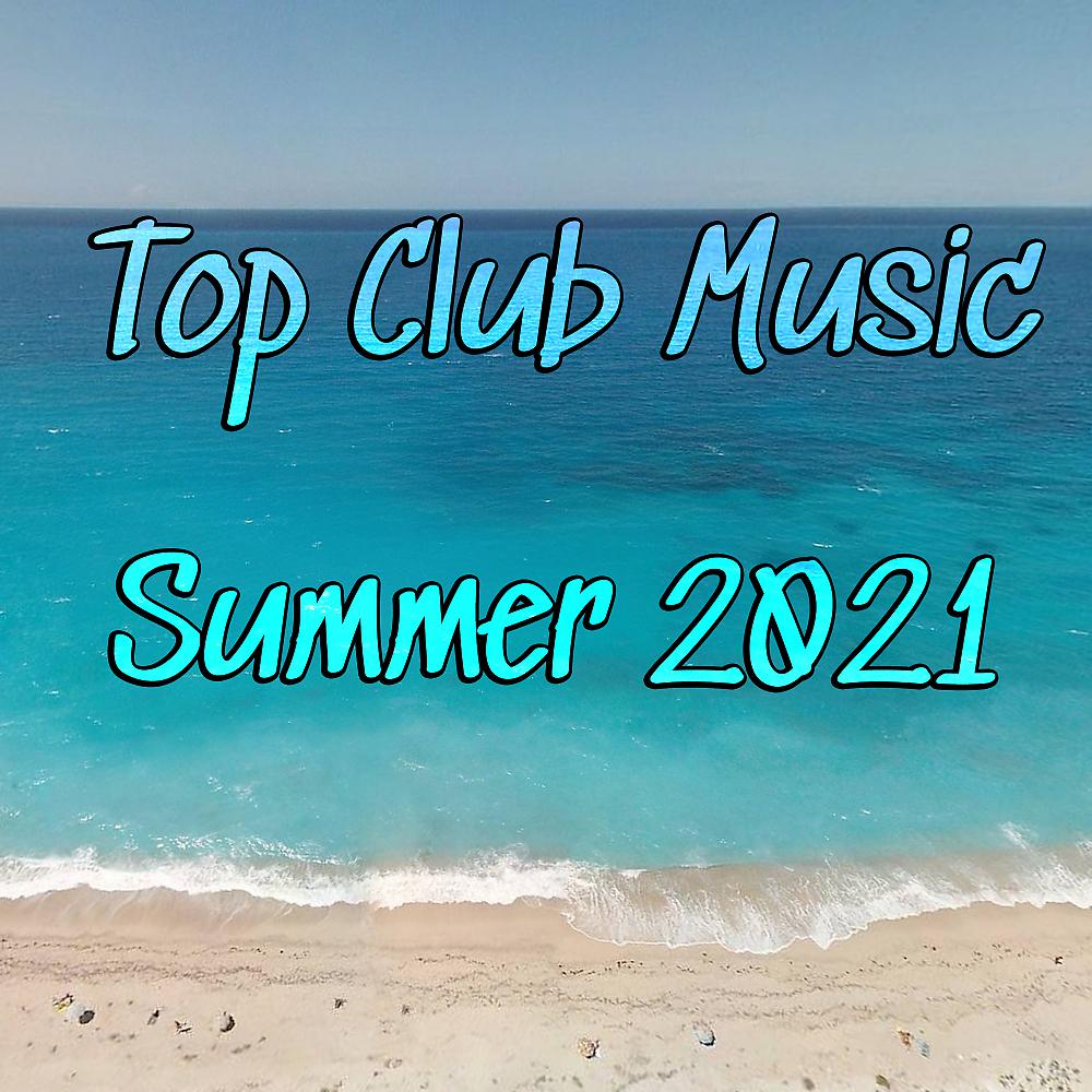 Постер альбома Top Club Music Summer 2021