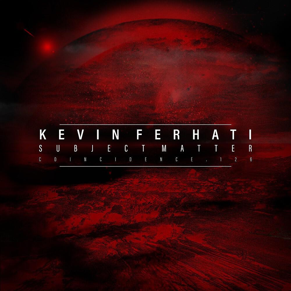 Kevin Ferhati - Subject Matter