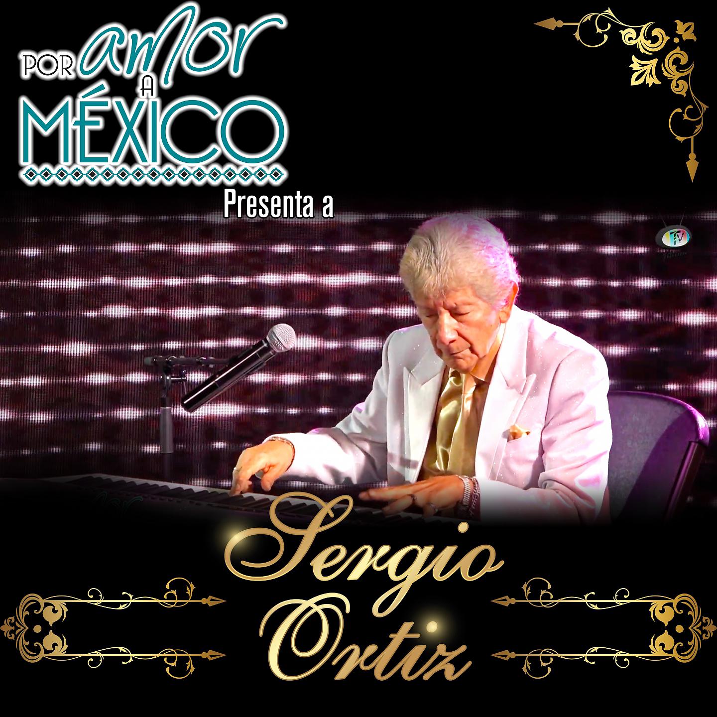 Постер альбома Por Amor a México Presenta a Sergio Ortiz