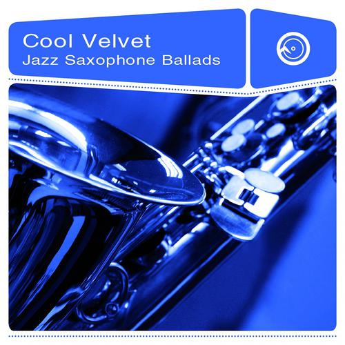 Постер альбома Cool Velvet: Jazz Saxophone Ballads