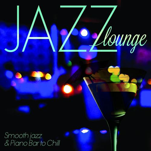 Постер альбома Jazz Lounge: Smooth Jazz & Piano Bar to Chill (Remastered)