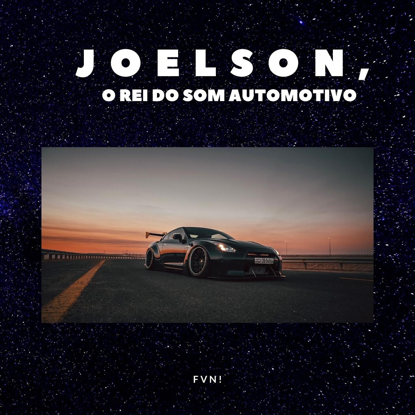 JOELSON O REI DO SOM AUTOMOTIVO - Fvn!