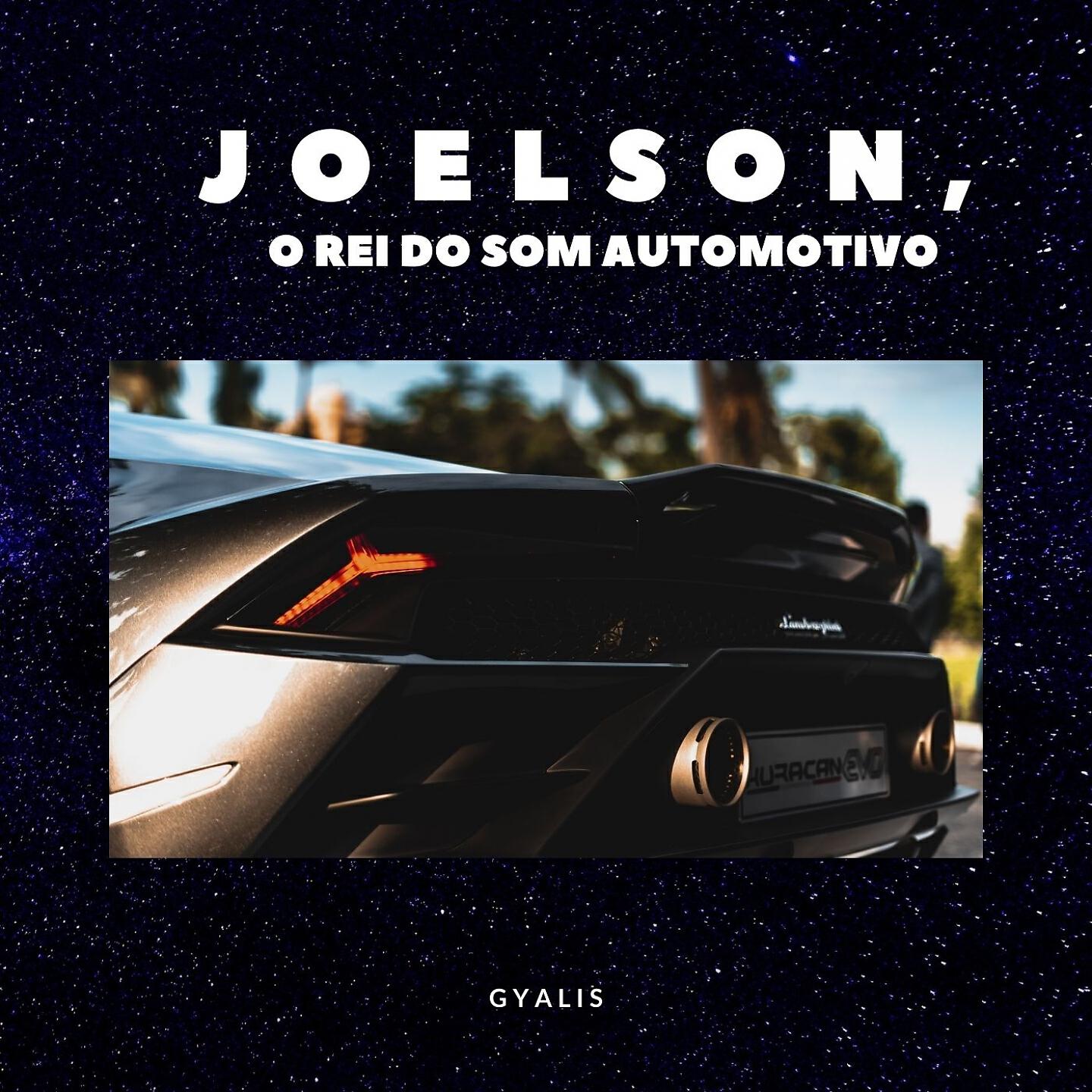 JOELSON O REI DO SOM AUTOMOTIVO - Gyalis