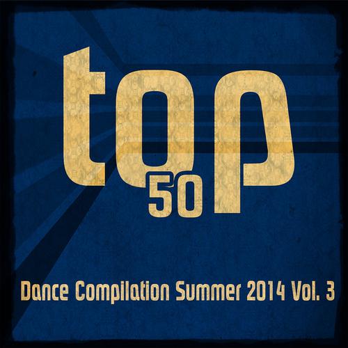 Постер альбома Top 50 Dance Compilation Summer 2014, Vol. 3 (Dance Hits 2014 for Ibiza, Formentera, Rimini, Barcellona, Rimini, Miami, London, Mykonos)